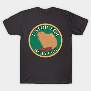 I Stop for Beavers T-Shirt